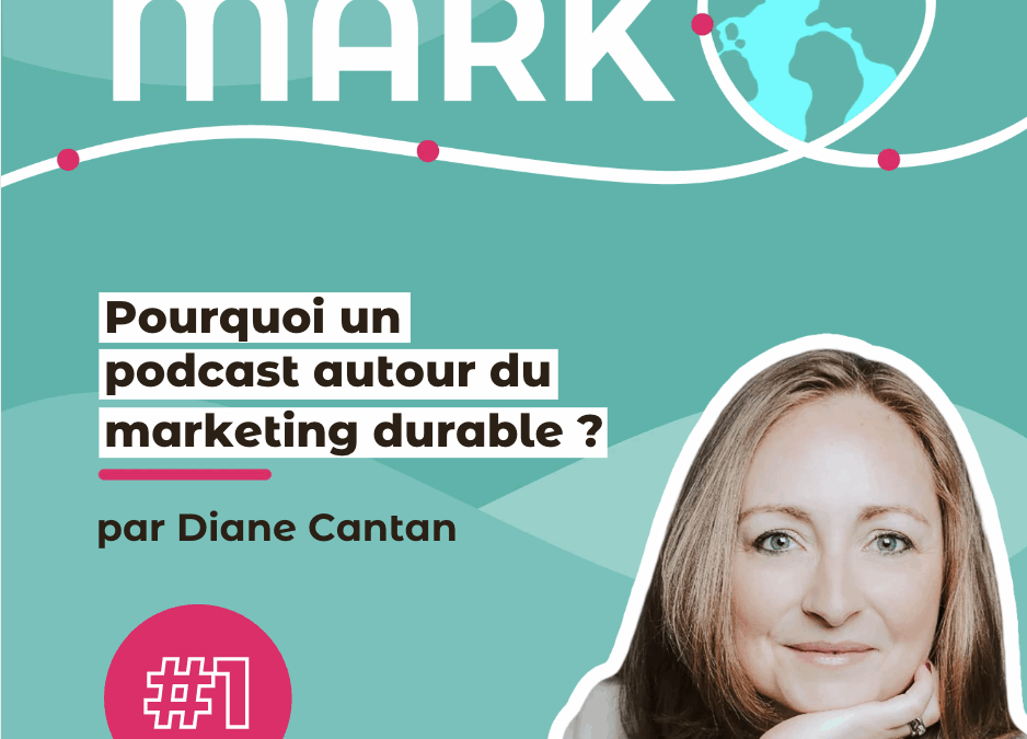 #1 Pourquoi un podcast sur le marketing durable ?