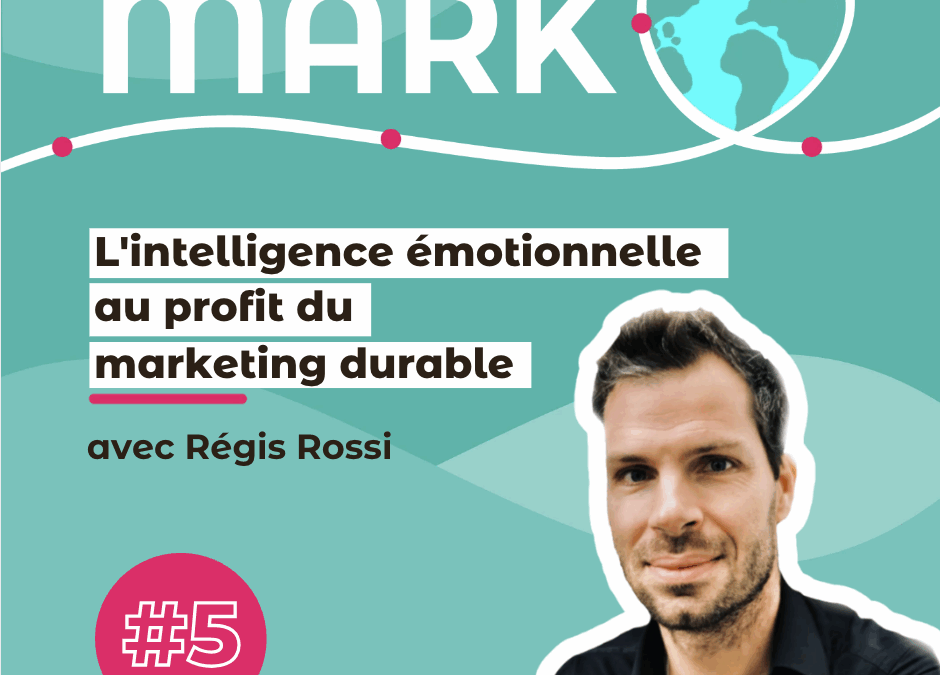 #5 Régis Rossi – L&rsquo;intelligence émotionnelle au profit du marketing durable !