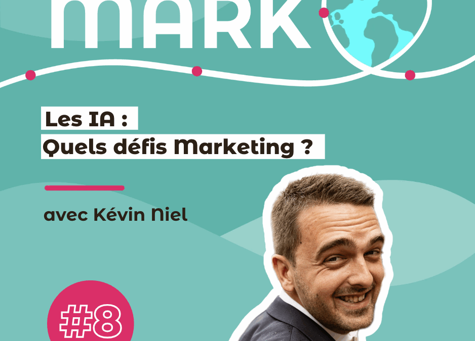 #8 Kévin Niel – Quels défis marketing avec les IA ?