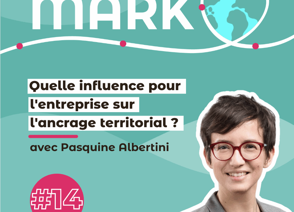 #14 Pasquine Albertini : Quelle influence pour l&rsquo;entreprise sur l&rsquo;ancrage territorial ?