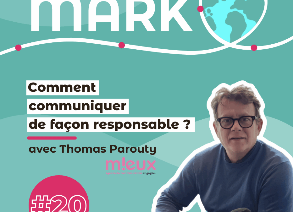 #20 Thomas Parouty : Comment communiquer de façon responsable ?