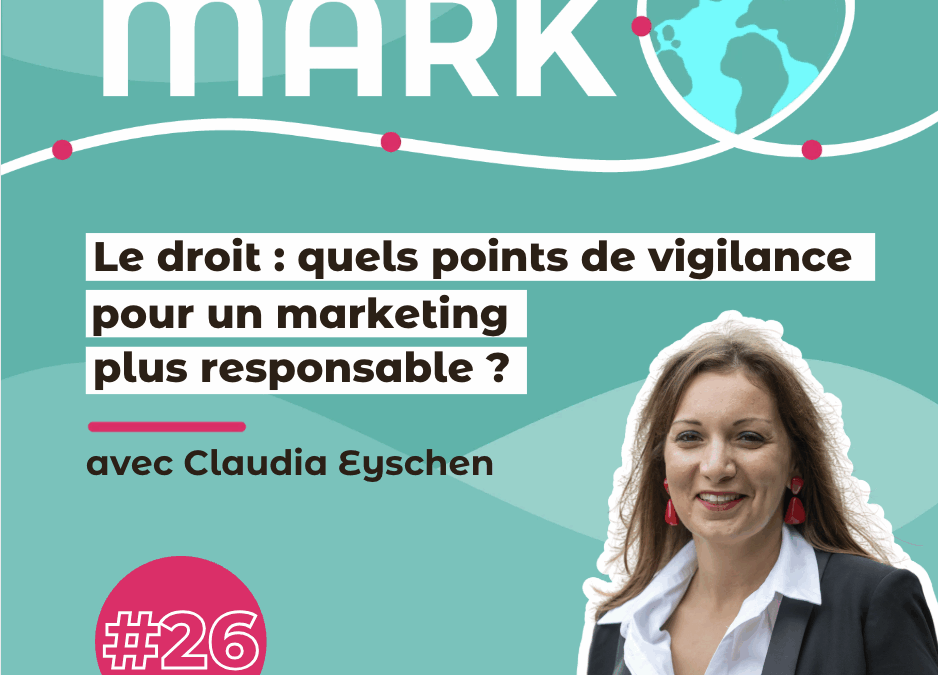 #26 Claudia Eyschen : Le droit, quels points de vigilance pour un marketing plus responsable ?