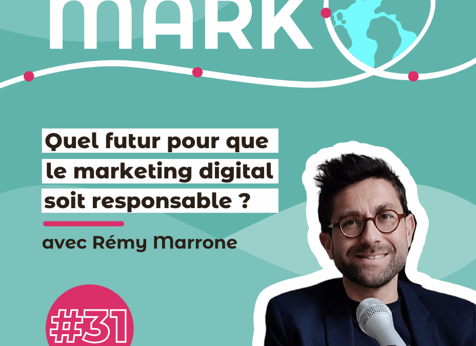 #31 Rémy Marrone : Quel futur pour que le marketing digital soit responsable ?