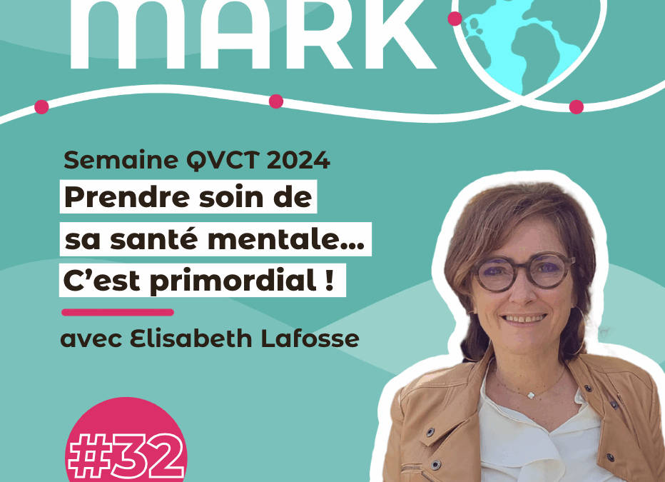#32 Elisabeth Lafosse : Prendre soin de sa santé mentale, c&rsquo;est primordial !