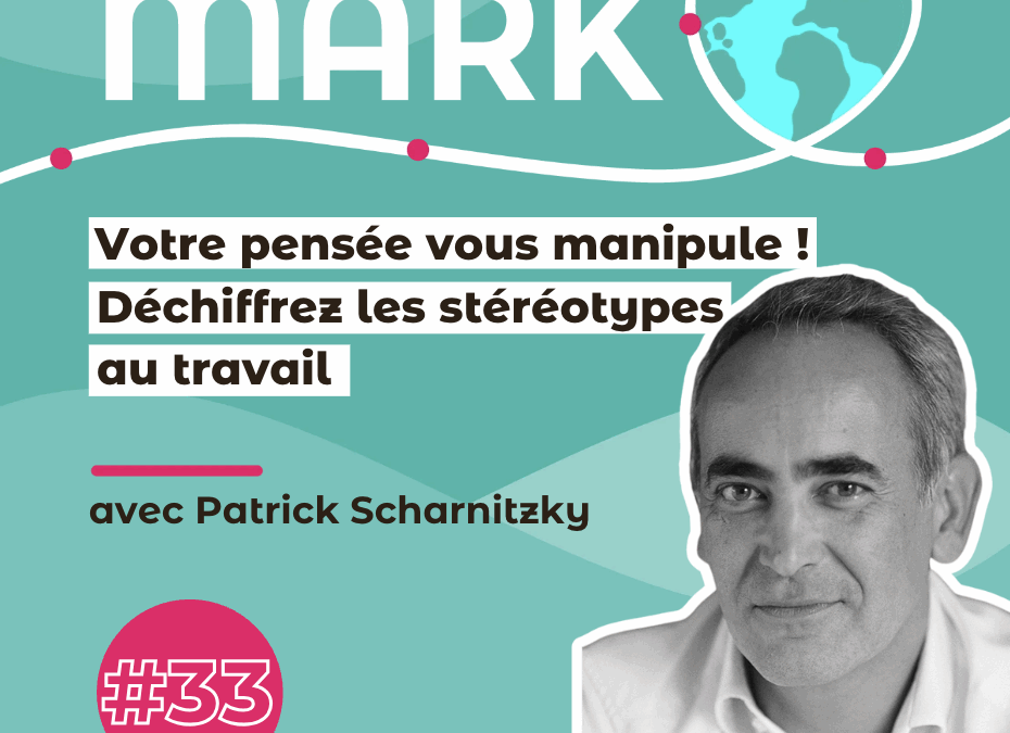 #33 Patrick Scharnitzky : Votre pensée vous manipule, déchiffrez les stéréotypes au travail !