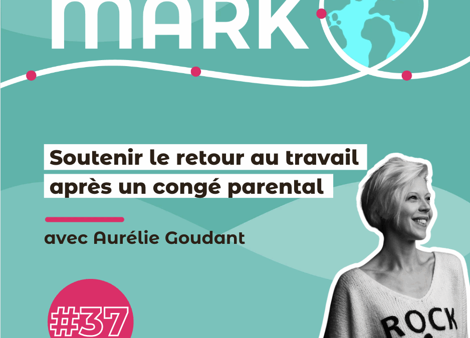 #37 Aurélie Goudant : Soutenir le retour au travail après un congé parental