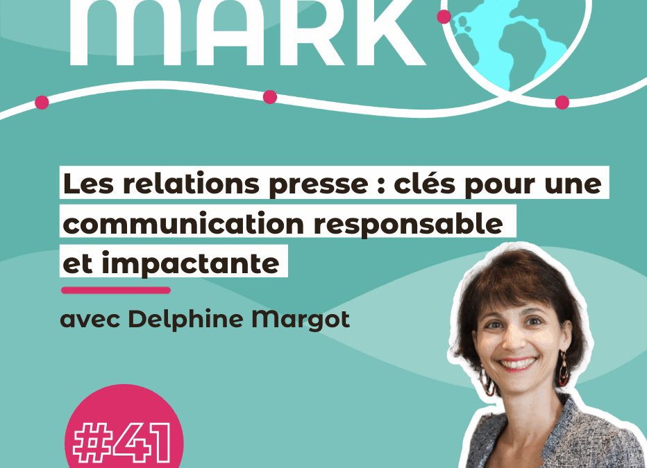 #41 Delphine Margot : les Relations Presse : clés pour une communication responsable et impactante !