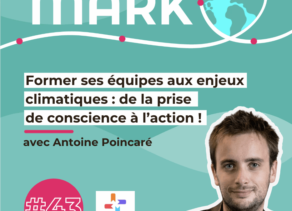 #43 Antoine Poincaré : Former ses équipes aux enjeux climatiques : de la prise de conscience à l’action !