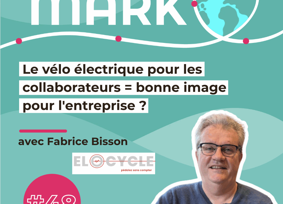 #48 Fabrice Bisson : Le vélo électrique pour les collaborateurs = bonne image pour l&rsquo;entreprise ?
