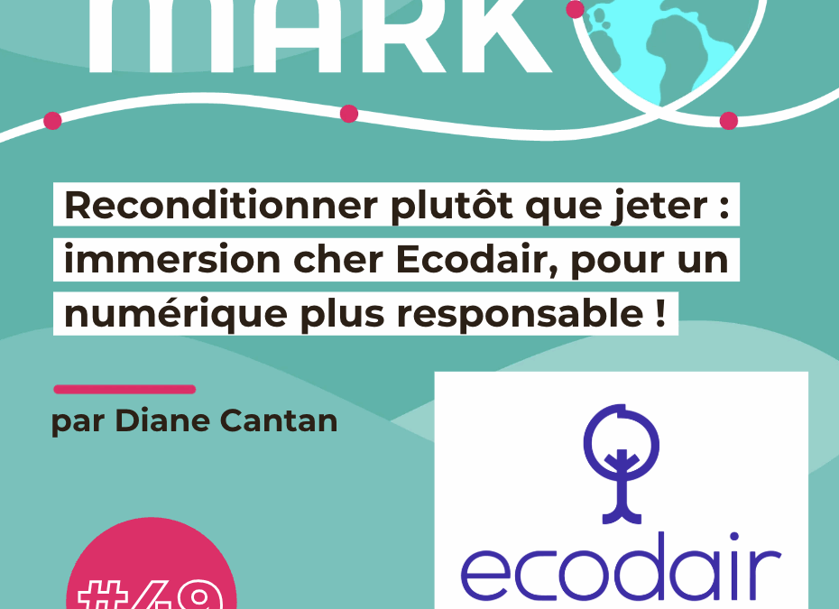 #49 : Reconditionner plutôt que jeter : immersion cher Ecodair pour un numérique plus responsable !