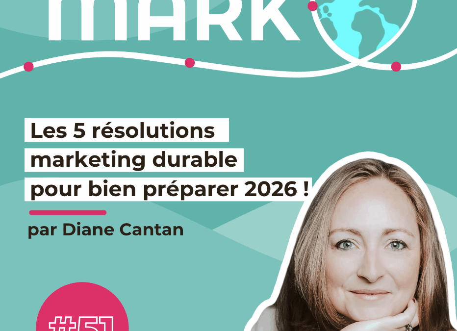 #51 Les 5 résolutions marketing durable pour bien préparer 2026 !