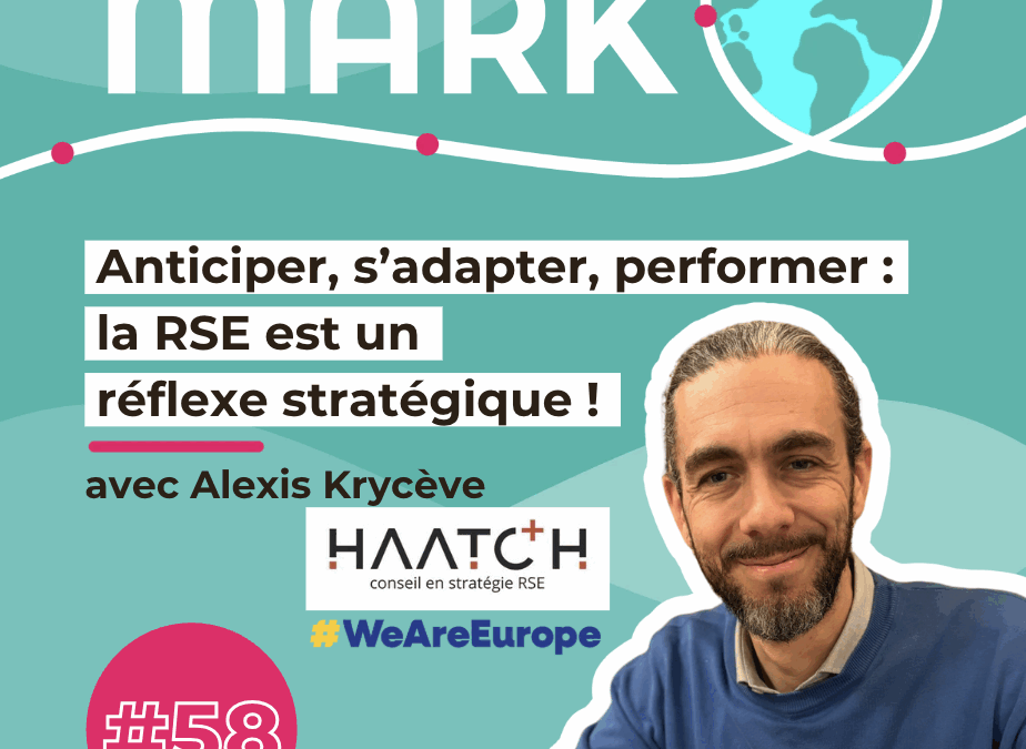 #58 Alexis Krycève Anticiper, s’adapter, performer : la RSE est un réflexe stratégique !